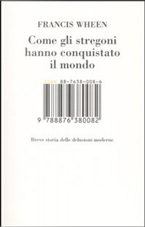 Come gli stregoni hanno conquistato il mondo by Francis Wheen
