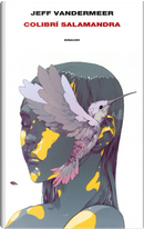 Colibrí salamandra by Jeff VanderMeer