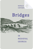 Bridges in Medieval Georgia by Natalia Chitishvili
