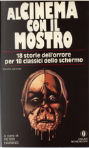 Al cinema con il mostro (2 volumi) by Ambrose Bierce, Bram Stoker, Edgar Allan Poe, Francis Oscar Mann, Gaston LeRoux, George Langelaan, H. P. Lovecraft, Nathaniel Hawthorne, Nikolai Gogol, Ray Bradbury, Richard Connell, Robert Louis Stevenson, Somerset Maugham, Stephen Vincent Benet, Tod Robbins, W. F. Harvey Al cinema con il mostro (2 volumi) by Ambrose Bierce, Bram Stoker, Edgar Allan Poe, Francis Oscar Mann, Gaston LeRoux, George Langelaan, H. P. Lovecraft, Nathaniel Hawthorne, Nikolai Gogol, Ray Bradbury, Richard Connell, Robert Louis Stevenson, Somerset Maugham, Stephen Vincent Benet, Tod Robbins, W. F. Harvey
