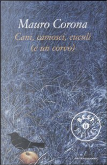 Cani, camosci, cuculi (e un corvo) by Mauro Corona