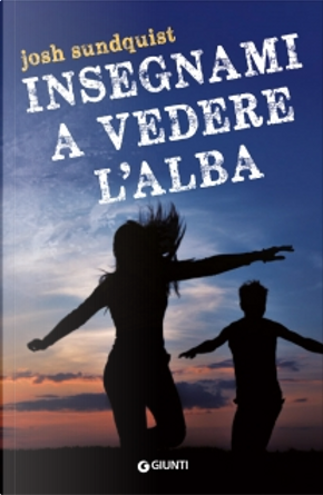 Insegnami a vedere l'alba by Josh Sundquist