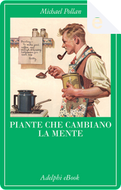 Piante che cambiano la mente by Michael Pollan
