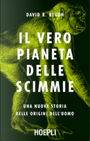 Il vero pianeta delle scimmie by David R. Begun