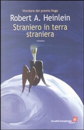 Straniero in terra straniera by Robert A. Heinlein