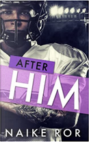 After Him by Naike Ror