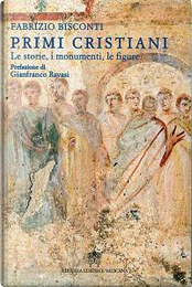 Primi cristiani. Le storie, i monumenti, le figure by Fabrizio Bisconti