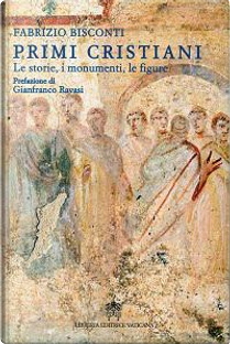 Primi cristiani. Le storie, i monumenti, le figure by Fabrizio Bisconti