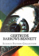 Gertrude Barrows Bennett Science Fiction Collection by Gertrude Barrows Bennett