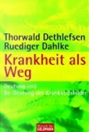 Krankheit als Weg. Deutung und Be- Deutung der Krankheitsbilder. by Ruediger Dahlke, Thorwald Dethlefsen