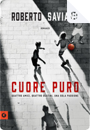 Cuore puro by Roberto Saviano