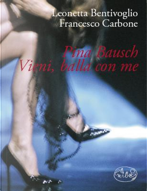 Pina Bausch by Francesco Carbone, Leonetta Bentivoglio