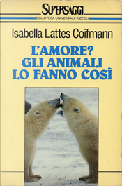 L'amore? Gli animali lo fanno così by Isabella Lattes Coifmann