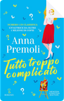 Tutto troppo complicato by Anna Premoli
