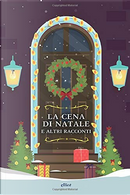 La cena di Natale e altri racconti by Charles Dickens, Louisa May Alcott, Nathaniel Hawthorne, O. Henry