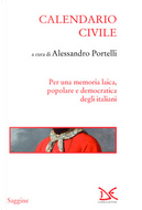 Calendario civile by Adachiara Zevi, Alessandro Portelli, Alessandro Triulzi, Angiolina Arru, Anna Bravo, Anna Foa, Benedetta Tobagi, Cesare Bermani, Claudio Natoli, Federica Graziani, Gabriella Gribaudi, Gad Lerner, Gianpasquale Santomassimo, Guido Crainz, Luigi Manconi, Nadia Urbinati, Quinto Antonelli, Raoul Pupo, Renata Ago, Salvatore Lupo, Umberto Gentiloni, Vanessa Roghi, Vittoria Franco Calendario civile by Adachiara Zevi, Alessandro Portelli, Alessandro Triulzi, Angiolina Arru, Anna Bravo, Anna Foa, Benedetta Tobagi, Cesare Bermani, Claudio Natoli, Federica Graziani, Gabriella Gribaudi, Gad Lerner, Gianpasquale Santomassimo, Guido Crainz, Luigi Manconi, Nadia Urbinati, Quinto Antonelli, Raoul Pupo, Renata Ago, Salvatore Lupo, Umberto Gentiloni, Vanessa Roghi, Vittoria Franco