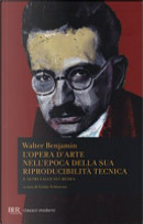 L' opera d'arte nell'epoca della sua riproducibilità tecnica e altri scritti sui media by Walter Benjamin