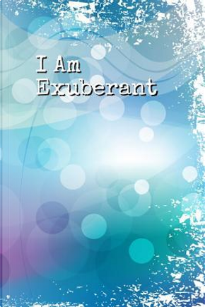 I Am Exuberant by B. B. Kelvington