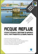 Acque reflue. Progettazione e gestione di impianti per il trattamento e lo smaltimento by Giovanni De Feo, Maurizio Galasso, Sabino De Gisi