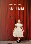 I giorni felici by Teresa Ciabatti