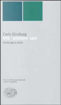 Miti emblemi spie by Carlo Ginzburg