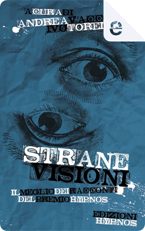 Strane visioni by Alberto Büchi, Andrea Atzori, Claudio Foti, Cristiano Fighera, Davide Camparsi, Fabio Renda, Federica Leonardi, Flavio Regazzoli, Francesco Corigliano, Giovanni De Feo, Giulia Cocchella, Luca Bonatesta, Luigi Musolino, Moreno Pavanello, Paolo Durando, Rosario Battiato, William Carbone Strane visioni by Alberto Büchi, Andrea Atzori, Claudio Foti, Cristiano Fighera, Davide Camparsi, Fabio Renda, Federica Leonardi, Flavio Regazzoli, Francesco Corigliano, Giovanni De Feo, Giulia Cocchella, Luca Bonatesta, Luigi Musolino, Moreno Pavanello, Paolo Durando, Rosario Battiato, William Carbone