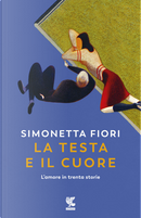 La testa e il cuore by Simonetta Fiori