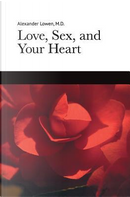Love, Sex, and Your Heart by Alexander Lowen