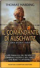 Il comandante di Auschwitz. Una storia vera. Le vite parallele del più spietato criminale nazista e dell'ebreo che riuscì a catturarlo by Thomas Harding
