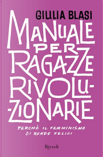Manuale per ragazze rivoluzionarie by Giulia Blasi