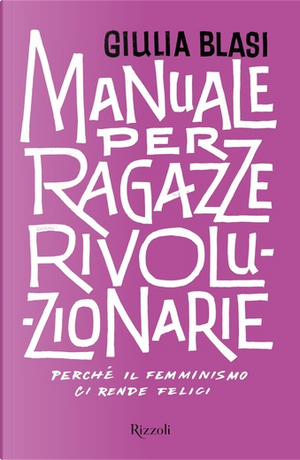 Manuale per ragazze rivoluzionarie by Giulia Blasi
