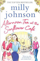 Afternoon Tea at the Sunflower Café by Milly Johnson