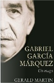 Gabriel Garcia Marquez by Gerald Martin