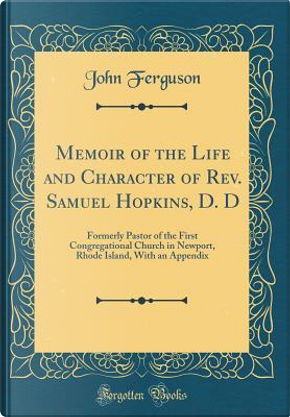 Memoir of the Life and Character of Rev. Samuel Hopkins, D. D by John Ferguson