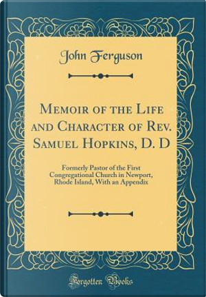 Memoir of the Life and Character of Rev. Samuel Hopkins, D. D by John Ferguson