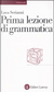 Prima lezione di grammatica by Luca Serianni