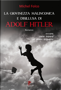 La giovinezza malinconica e disillusa di Adolf Hitler by Michel Folco
