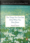 The Things You Can See Only When You Slow Down by Haemin Sunim