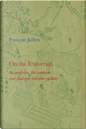 On the Universal, The Uniform, the Common and Dialogue Between Cultures by Francois Jullien