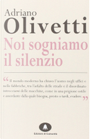Noi sogniamo il silenzio by Adriano Olivetti