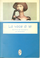 La voce di lei by Anne Tyler, Assia Djebar, Cinzia Ghigliano, Clara Sereni, Clarissa Pinkola Estes, Dacia Maraini, Edna O'Brien, Elizabeth Bowen, Fausta Cialente, Isabel Allende, Kate Chopin, Katherine Mansfield, Katherine Porter, Laura Pariani, Luce Irigaray, Marguerite Yourcenar, Montrucchio Alessandra, Nadine Gordimer, Natalia Ginzburg, Susanna Tamaro, Virginia Woolf