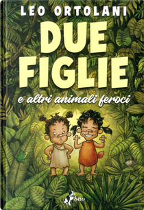 Due figlie e altri animali feroci by Leo Ortolani