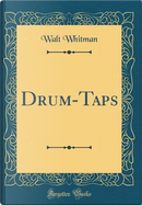 Drum-Taps (Classic Reprint) by Walt Whitman