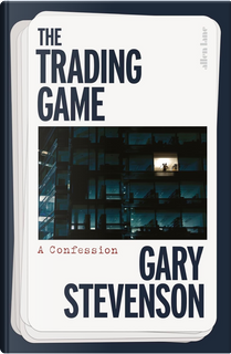 The Trading Game by Gary Stevenson