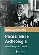 Psicoanalisi e archeologia by Francesco Marchioro