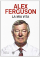 La mia vita by Alex Ferguson