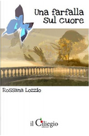 Una farfalla sul cuore by Rossana Lozzio