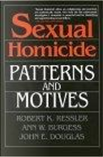 Sexual Homicide by Ann W. Burgess, John E. Douglas, Robert K. Ressler