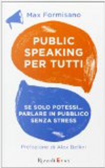 Public speaking per tutti. Se solo potessi... parlare in pubblico senza stress by Max Formisano