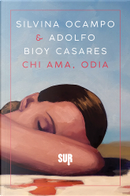 Chi ama, odia by Adolfo Bioy Casares, Silvina Ocampo